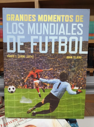 Portada do libro de Grandes momentos de los mundiales de futbol - (Parte I: 1930-1974)- JUAN TEJERO (b)