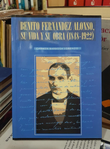 Portada do libro de BENITO FERNANDEZ ALONSO, SU VIDA Y SU OBRA (1848-1922) CARMEN BARBOSA LORANZO(T)