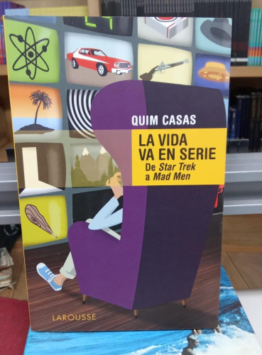 Portada do libro de LA VIDA VA EN SERIE, DE STAR TREK A MAD MEN - Quim Casas (B)