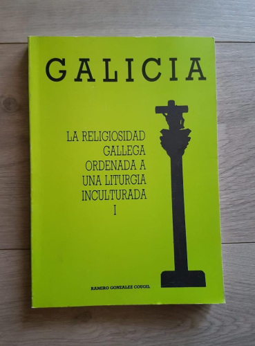 Portada do libro de LA RELIGIOSIDAD GALLEGA ORDENADA A UNA LITURGIA INCULTURADA. TOMO I . RAMIRO GONZALEZ COUGIL