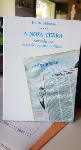 Portada do libro de A NOSA TERRA - XORNALISMO E NACIONALISMO POLITICO - BIEITO ALONSO