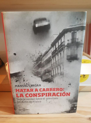 Portada do libro de Matar a Carrero: la conspiración. Manuel Cerdán. Plaza & Janés T