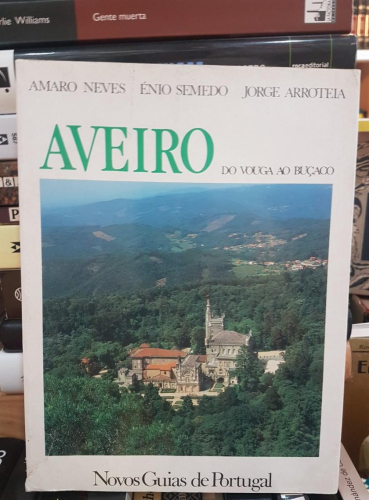 Portada do libro de Aveiro – Do Vouga ao Buçaco -Autores: ARROTEIA, Jorge, NEVES, Amaro, SEMEDO, Énio (T)
