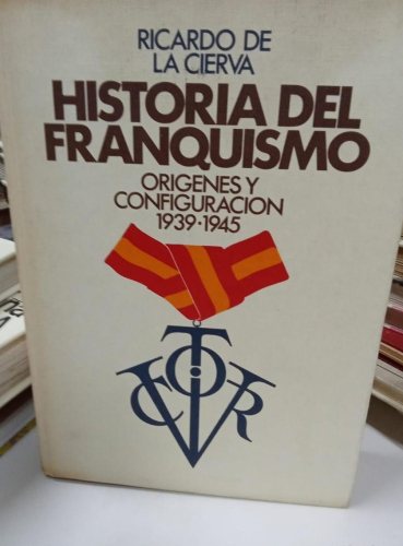 Portada do libro de HISTORIA DEL FRANQUISMO - RICARDO DE LA CIERVA - ORIGENES Y CONFIGURACION (1939-1945) (B)