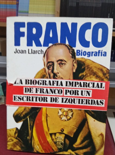 Portada do libro de Franco. Biografía. La biografía imparcial de Franco por un escritor de izquierdas - Joan Llarch (B)