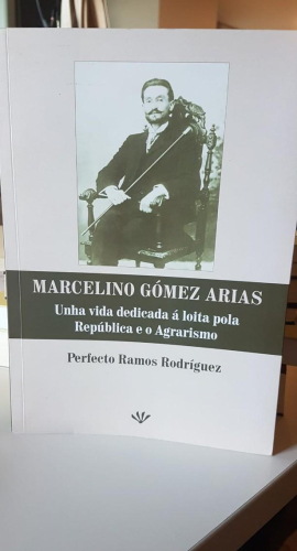 Portada do libro de Marcelino Gomez Arias. Unha vida dedicada a loita pola república e o agrarismo