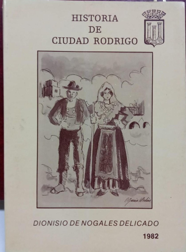 Portada do libro de HISTORIA DE CIUDAD RODRIGO - DIONISIO DE BOGALES DELICADO 1982 (B)