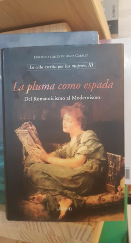 Portada do libro de La pluma como espada. Del Romanticismo al Modernismo. La vida escrita por mujeres III - Varios T