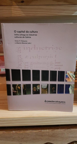 Portada do libro de O CAPITAL DA CULTURA: UNHA ACHEGA ÁS INDUSTRIAS CULTURAIS DE GALICIA. T
