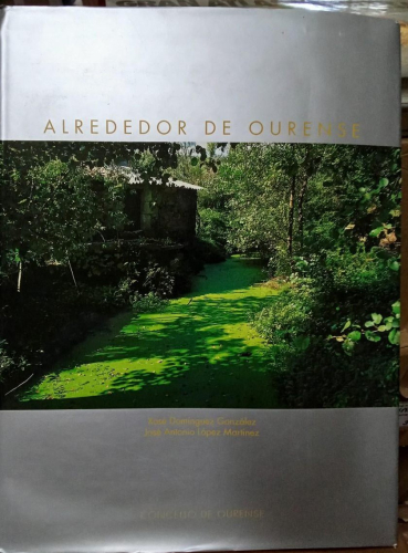 Portada do libro de ALREDEDOR DE OURENSE. XOSE DOMINGUEZ GONZALES. JOSE ANTONIO LOPEZ MARTINEZ (B)