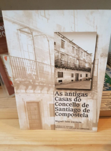 Portada do libro de AS ANTIGAS CASAS DO CONCELLO DE SANTIAGO DE COMPOSTELA T