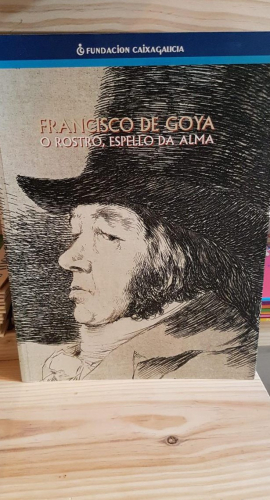 Portada do libro de FRANCISCO DE GOYA. O rostro espello da alma T