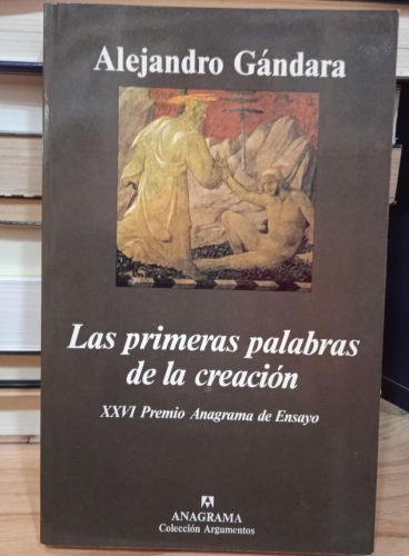 Portada do libro de LAS PRIMERAS PALABRAS DE LA CREACION - ALEJANDRO GANDARA - ANAGRAMA, COLECCION ARGUMENTOS (T)