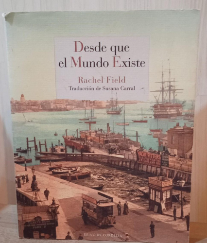 Portada do libro de DESDE QUE EL MUNDO EXISTE - FIELD, Rachel (T)