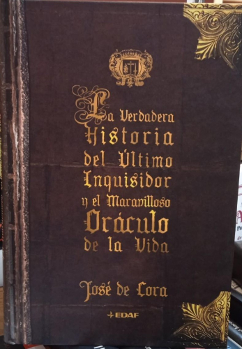 Portada do libro de LA VERDADERA HISTORIA DEL ULTIMO INQUISIDOR Y EL MARAVILLOSO ORAC ULO DE LA VIDA- JOSE DE CORA(T)