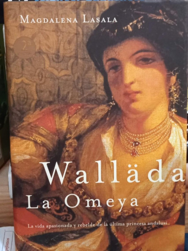 Portada do libro de MAGDALENA LASALA. WALLÄDA LA OMEYA. LA VIDA APASIONADA Y REBELDE DE LA ULTIMA PRINCESA ANDALUSI (T)
