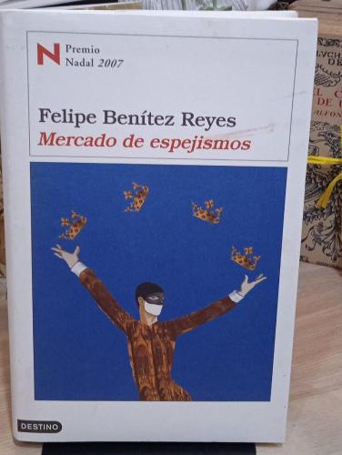 Portada do libro de MERCADO DE ESPEJISMOS (PREMIO NADAL 2007). FELIPE BENITEZ REYES (T)