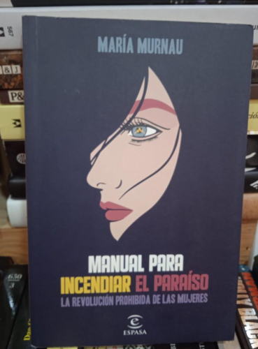 Portada do libro de MANUAL PARA INCENDIAR EL PARAISO: LA REVOLUCION PROHIBIDA DE LAS MUJERES (T)