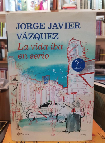 Portada do libro de LA VIDA IBA EN SERIO- JORGE JAVIER VAZQUEZ (T)