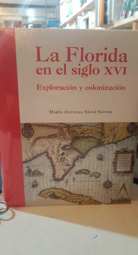 Portada do libro de LA FLORIDA EN EL SIGLO XVI. EXPLORACIÓN Y COLONIZACIÓN. - MARÍA ANTONIA SÁINZ SASTRE