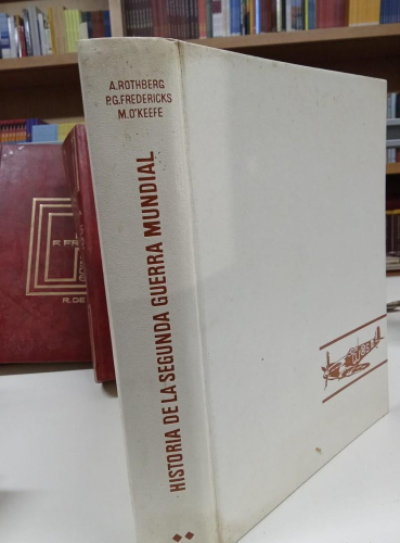 Portada do libro de HISTORIA DE LA II SEGUNDA GUERRA MUNDIAL - ROTHBERG, A. / FREDERICKS, P.G. / O'KEEFE, M. (b)