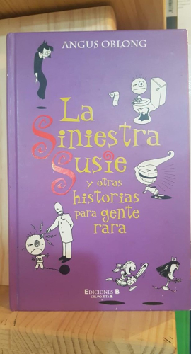 Portada do libro de La siniestra Susie y otras historias para gente rara. Angus Oblong. Ediciones B 2002