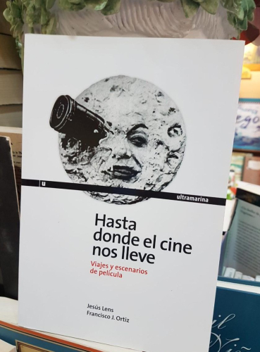 Portada do libro de HASTA DONDE EL CINE NOS LLEVE-VIAJES Y ESCENARIOS DE PELÍCULA (T)