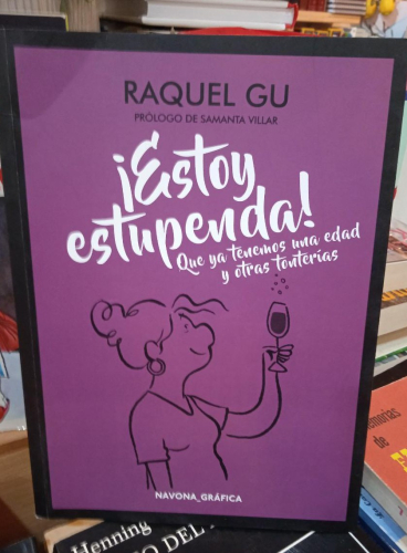 Portada do libro de ¡ESTOY ESTUPENDA! QUE YA TENEMOS UNA EDAD Y OTRAS TONTERÍA- RAQUEL GU (T)