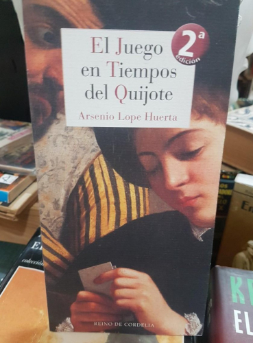Portada do libro de EL JUEGO EN TIEMPOS DEL QUIJOTE- ARSENIO LOPE HUERTA (t)