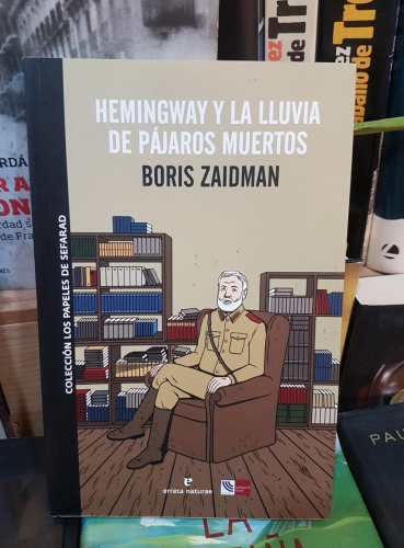 Portada do libro de HEMINGWAY Y LA LLUVIA DE PAJAROS MUERTOS- BORIS ZAIDMAN (T)