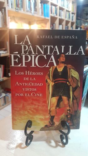 Portada do libro de La pantalla épica: los héroes de la Antigüedad vistos por el cine