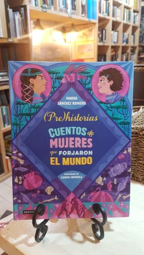 Prehistorias. Cuentos de mujeres que forjaron el mundo