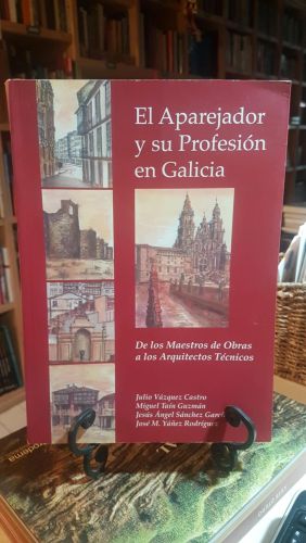 El aparejador y su profesión en Galicia, de los maestros de obras a los arquitectos técnicos