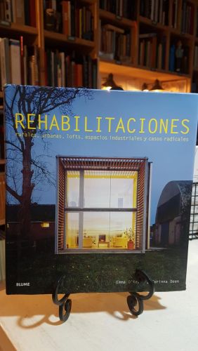Rehabilitaciones: Rurales, urbanas, lofts, espacios industriales y casos radicales (Spanish Edition)