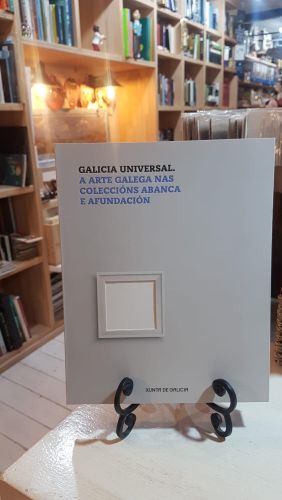 Portada do libro de GALICIA UNIVERSAL. A ARTE GALEGA NAS COLECCIÓNS ABANCA E AFUNDACIÓN